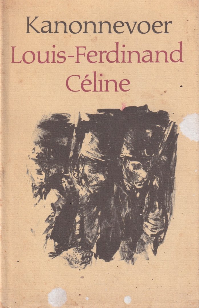 Céline, Louis-Ferdinand - Kanonnevoer. Gevolgd door Het notitieboekje van kurassier Destouches