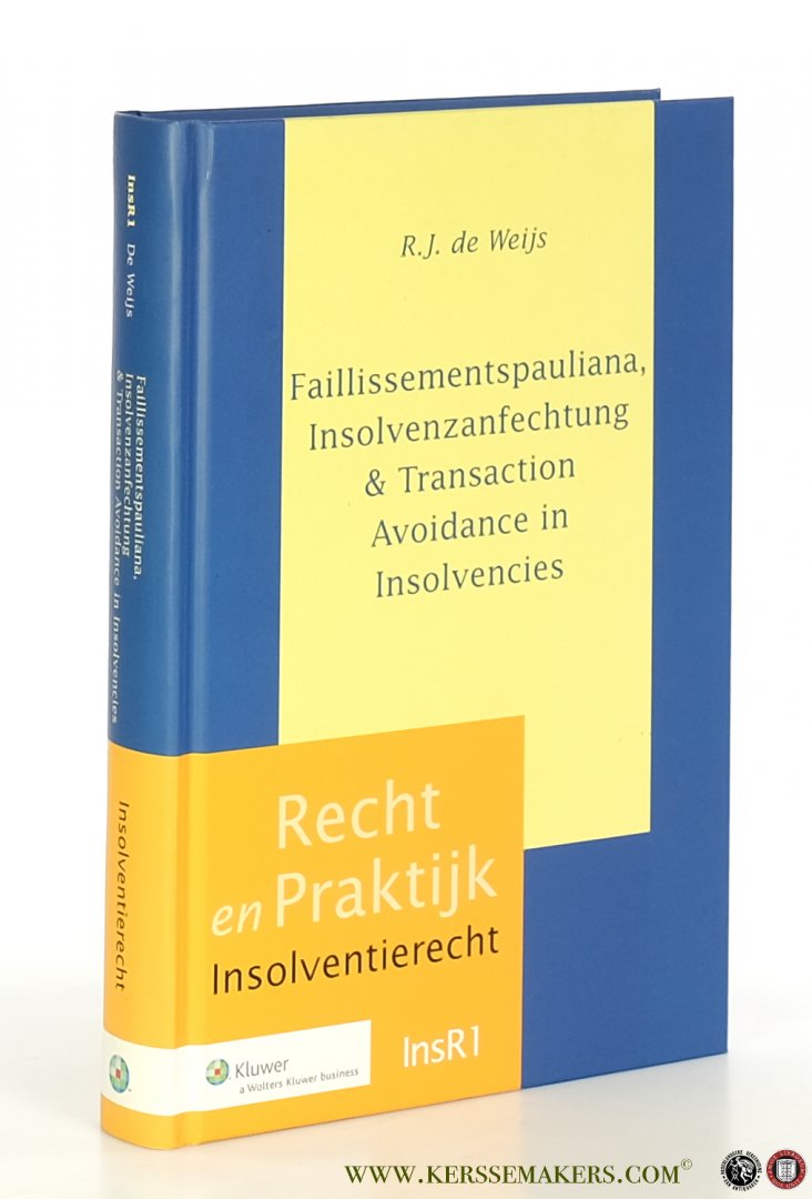 Weijs, R.J. de. - Faillissementspauliana, Insolvenzanfechtung & transaction avoidance in insolvencies : naar een geobjectiveerde regeling van schuldeisersbenadeling.