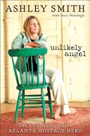 Smith, Ashley  Mattingly, Stacy - Unlikely Angel: The Untold Story of the Atlanta Hostage Hero