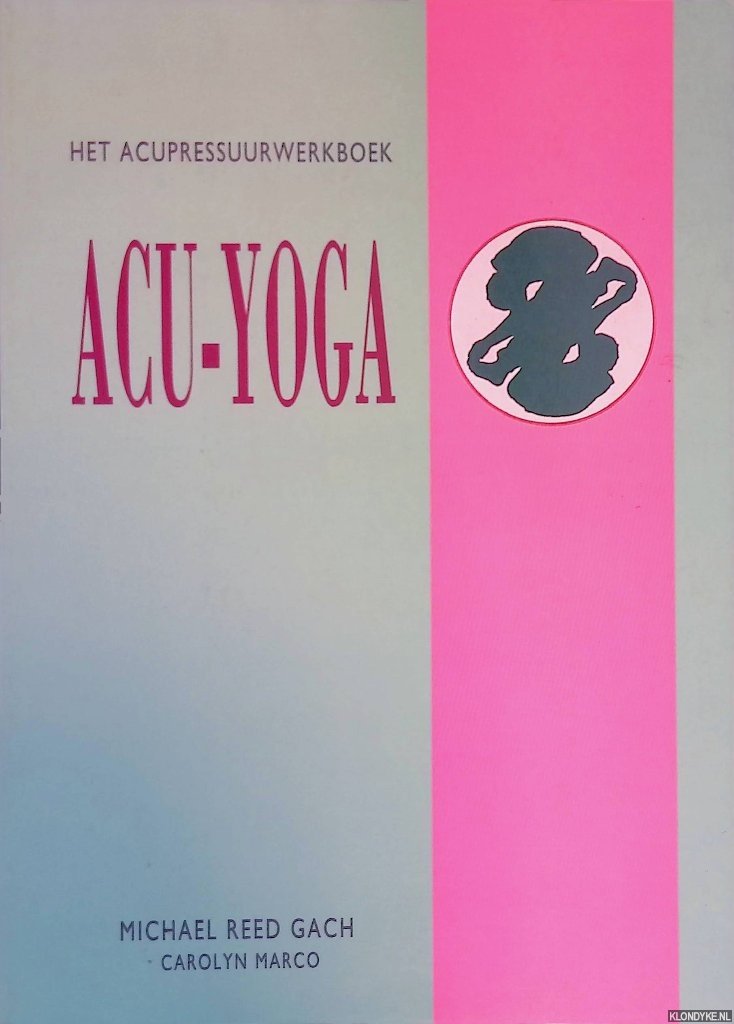 Gach, Michaël Reed & Carolyn Marco - Acu-yoga: een werkboek