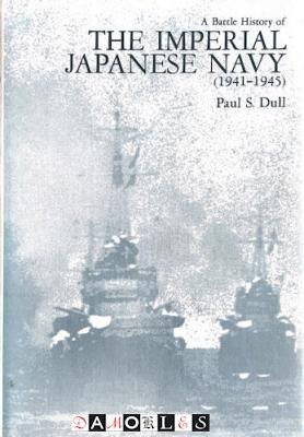 Paul S. Dull - A Battle History of the Imperial Japanese Navy (1941 - 1945)