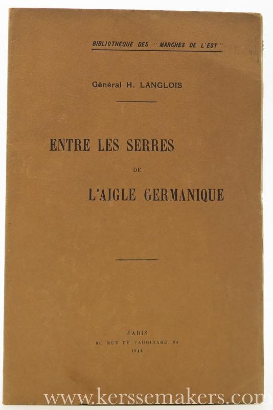 Langlois, Général H. - Entre les serres de l'Aigle Germanique.