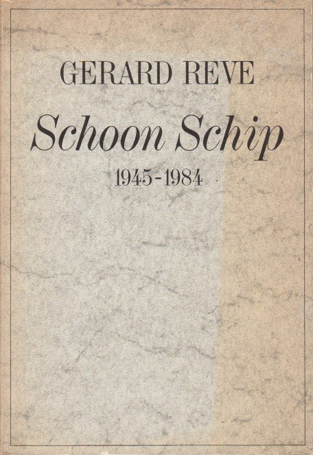 Reve, Gerard - Schoon Schip 1945-1984