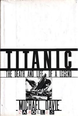 Michael Davie - Titanic. The death and life of a legend