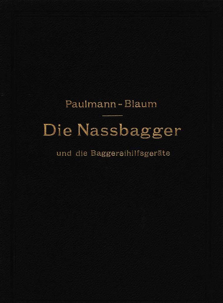 Paulmann, m. - R. Blaum - Die nassbagger und die baggereihilfsgerate - ihre berchnung und ihr bau