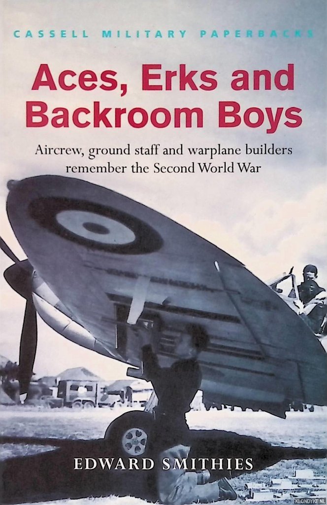 Smithies, Edward - Aces, Erks and Backroom Boys: Aircrew, ground staff and warplane builders remember the Second World War