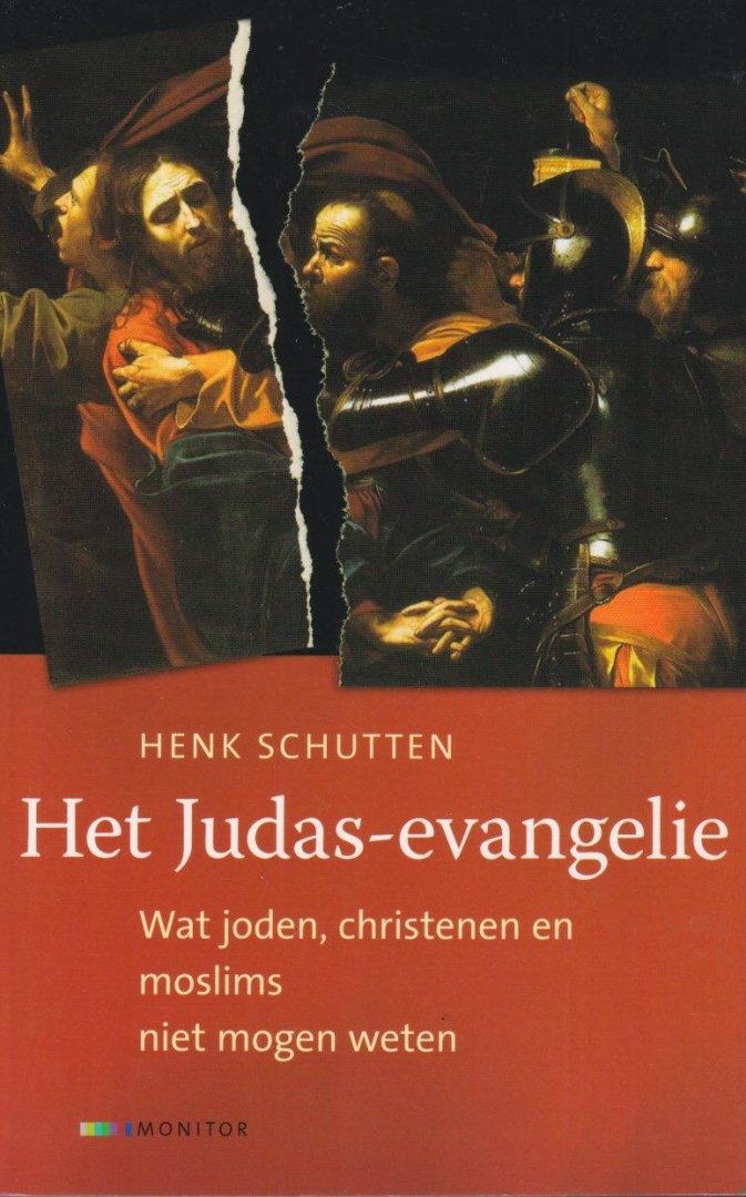 Schutten, Henk - Het Judas Evangelie. Wat joden, christenen en moslims niet mogen weten