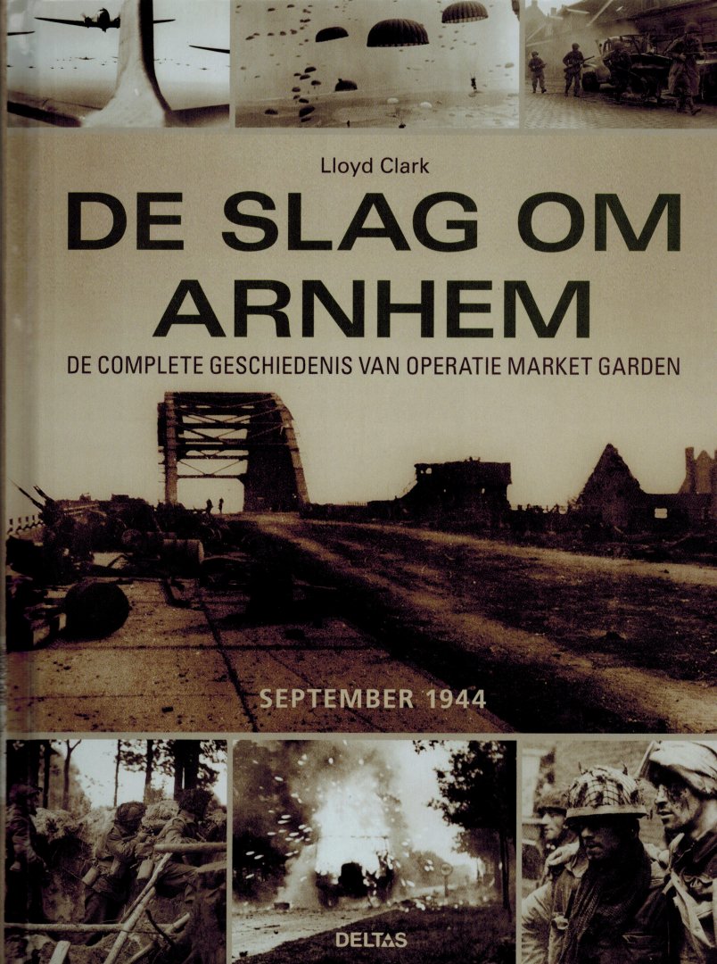 Clark, Lloyd - De slag om Arnhem. De complete geschiedenis van Operatie Market Garden. September 1944