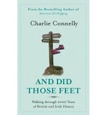 Connelly, Charlie - And did those feet - Walking through 2000 years of British and Irish History