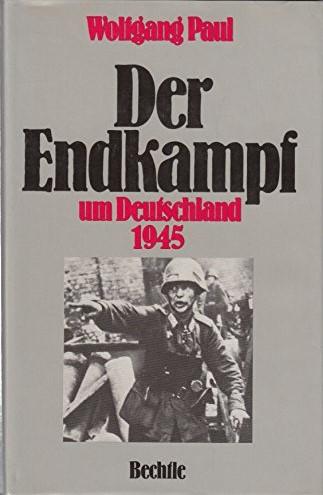 PAUL, Wolfgang - Endkampf um Deutschnd 1945, der
