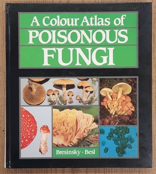 BRESINSKY, ANDREAS & HELMUT BESL. - A Colour Atlas of Poisonous Fungi: A Handbook for Pharmacists, Doctors, and Biologists.