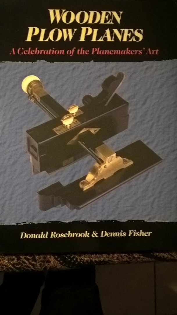 Rosebrook, Donald, Fisher, Dennis - Wooden Plow Planes / A Celbration of the Planemakers' Art