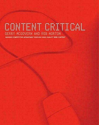 Gerry McGovern, Rob Norton - Content Critical: Gaining Competitive Advantage Through High-Quality Web Content