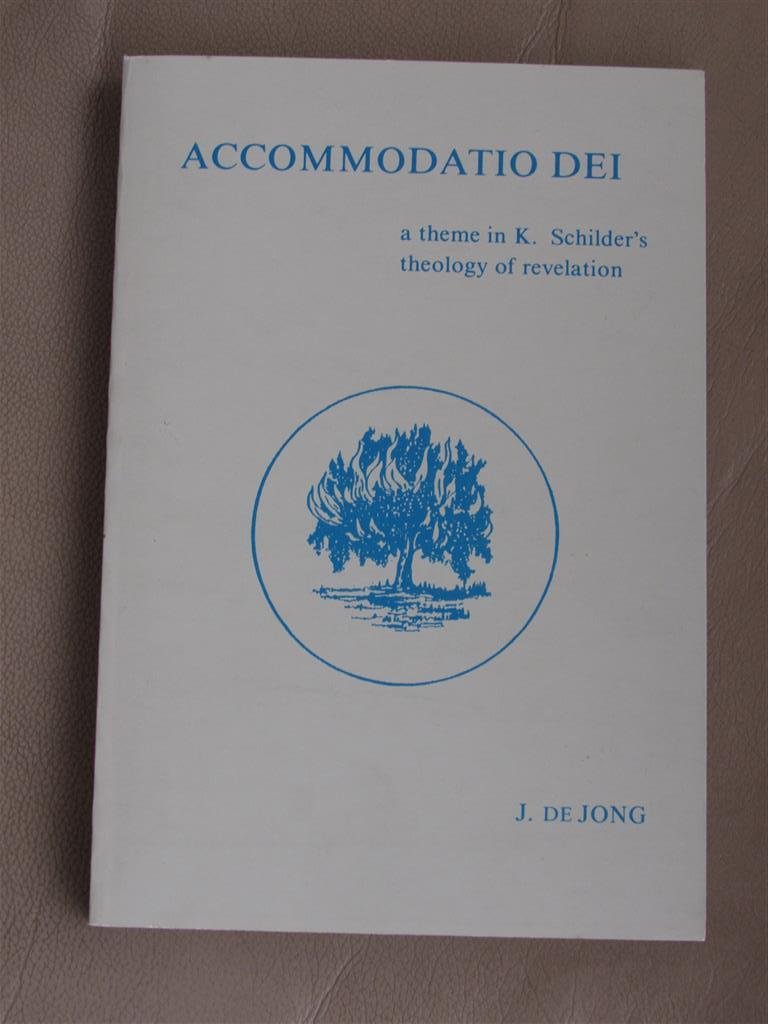 Jong, Jacobus de - Accomodatio Dei. A theme in K.Schilder's theology of revelation