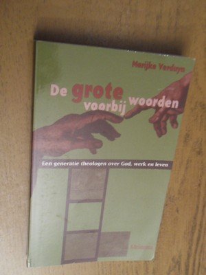 Verduyn, Marijke - De grote woorden voorbij. Een generatie theologen over God, werk en leven