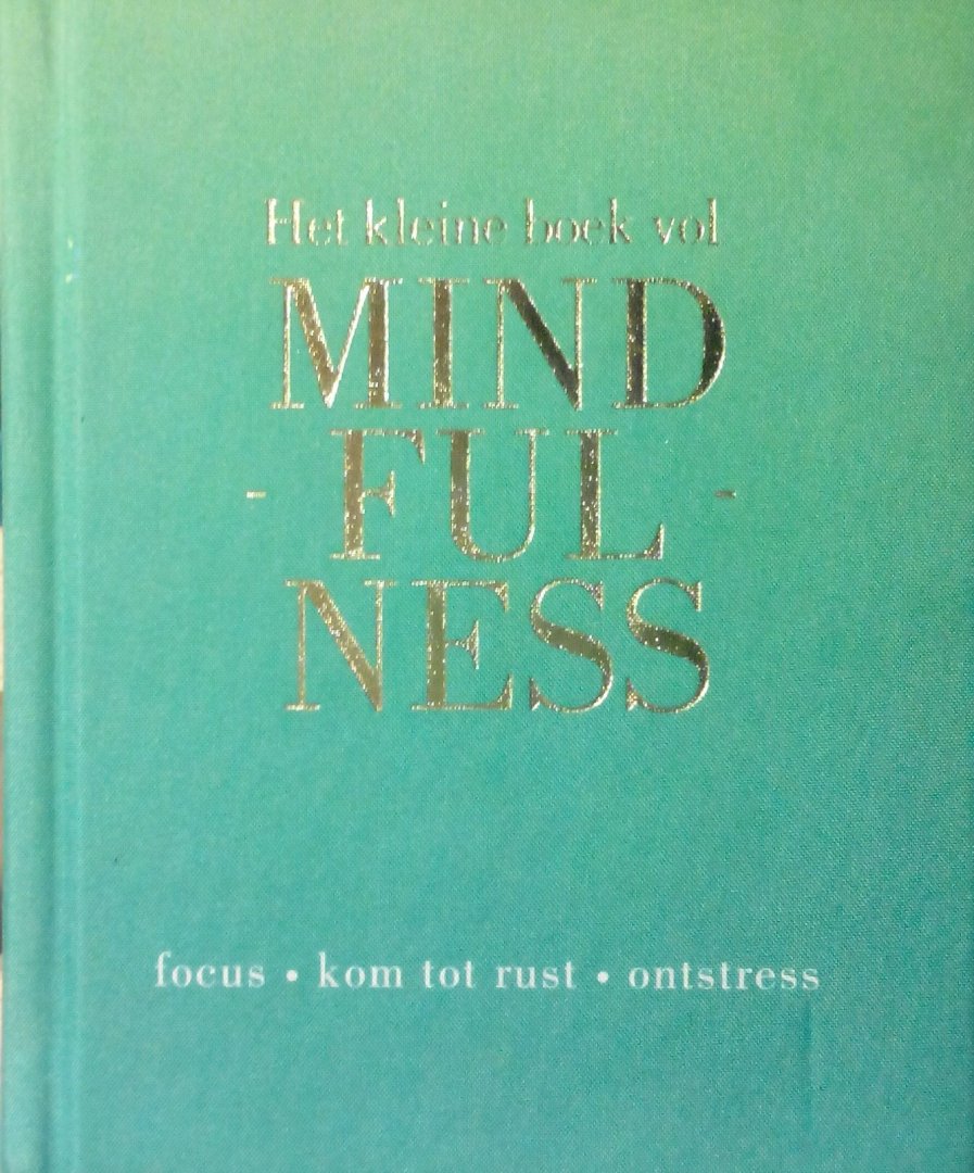 Rowan , Tiddy . [ isbn  9789000343287 ] - Het Kleine Boek vol Mindfulness . ( Focus - Kom tot Rust - Ontstress . )  150 tips, oefeningen en inspirerende quotes verzameld. Op toegankelijke wijze leer je je adem te beheersen, je gedachten te ordenen, de stress van alledag achter je te laten -