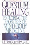 Chopra, Deepak - Quantum Healing / Exploring the Frontiers of Mind Body Medicine