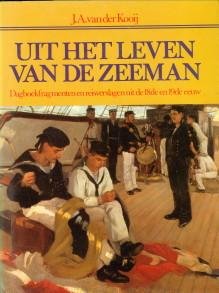KOOIJ, J.A. VAN DER - Uit het leven van de zeeman. Dagboekfragmenten en reisverslagen uit de 18de en 19de eeuw