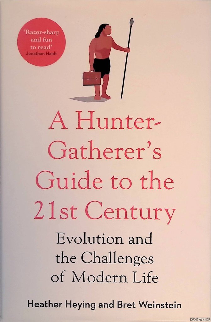 Heying, Heather & Bret Weinstein - A Hunter-Gatherer's Guide to The 21st Century: Evolution and the Challenges of Modern Life