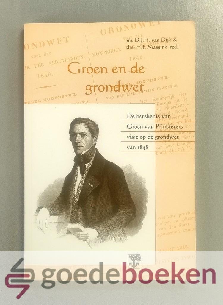 Dijk & drs. H.F. Massink (red.), Mr. D.J.H. van - Groen en de grondwet --- De betekenis van Groen van Prinsterers visie op de grondwet van 1848