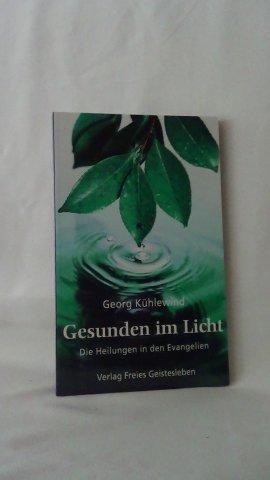 Kühlewind, Georg, - Gesunden im Licht. Die Heilungen in den Evangelien.