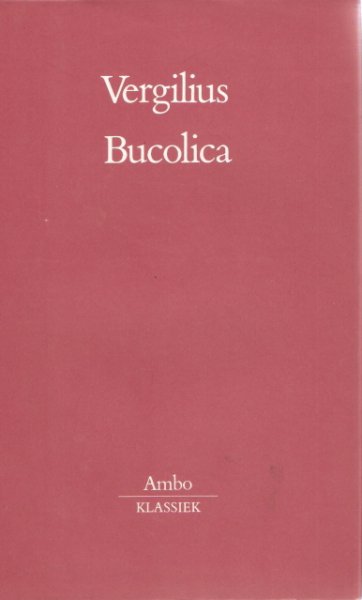 Vergilius, vertaling R.F.M Brouwer - Bucolica, Herderszangen, vertaald in hexameters