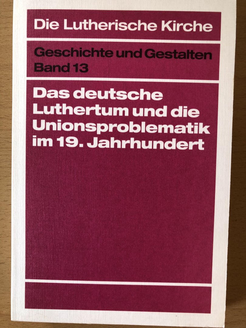 Hauschild, Wolf-Dieter - Das deutsche Luthertum und die Unionsproblematik im 19.Jahrhundert