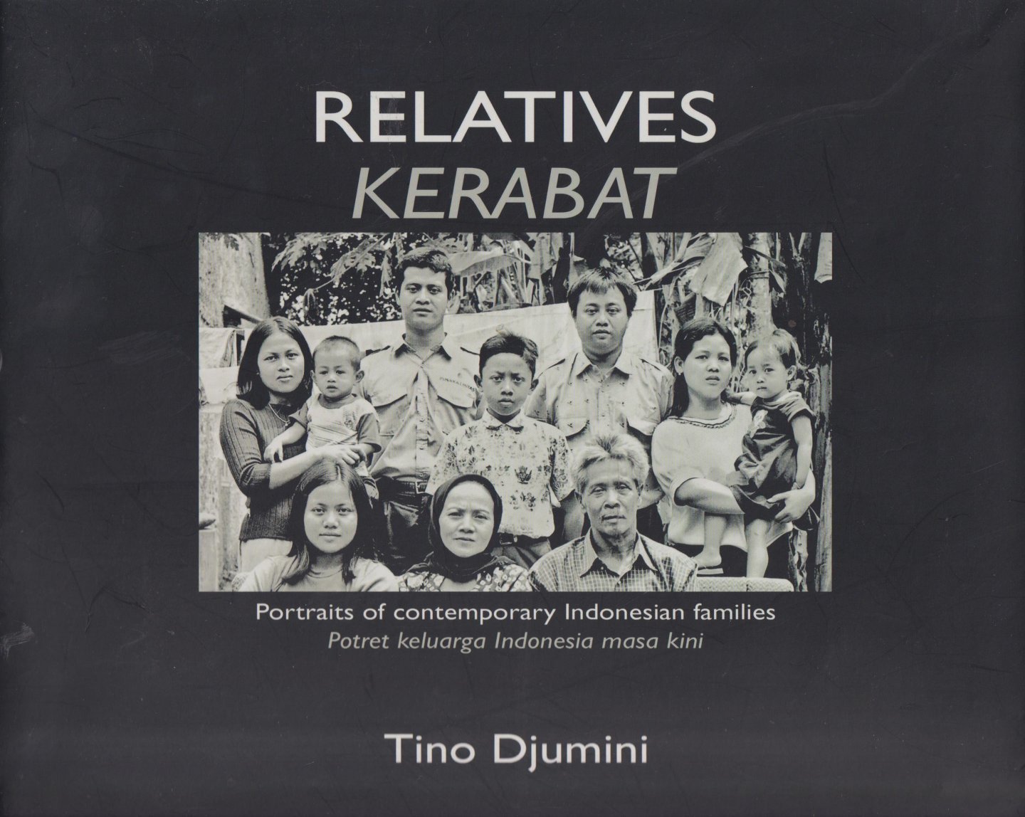 Djumini, Tino / Utumi, Aya (essay) - Relatives - Kerabat (Portraits of contemporary Indonesian families - Potret keluarga Indonesia masa kini)