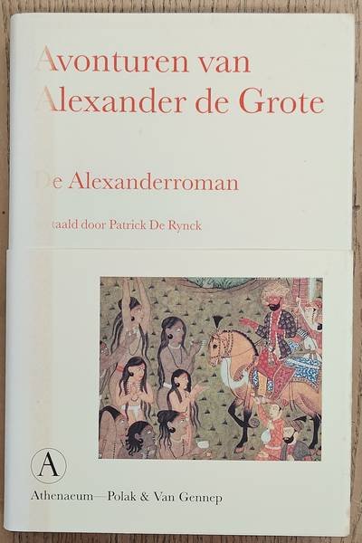 RYNCK, PATRICK DE (VERTALING). - Avonturen van Alexander de Grote. De Alexanderroman.