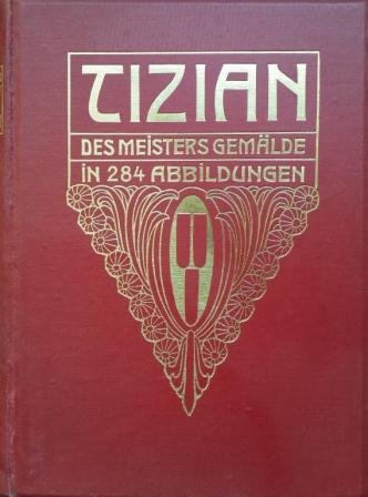 Fischel, Oskar - Tizian : des Meisters Gemälde in 284 Abbildungen