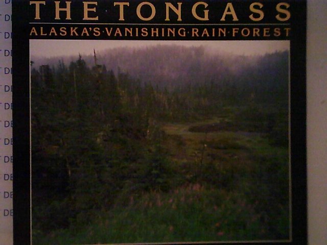 Robert Glenn Ketchum, Carey D. Ketchum - The Tongass  Alaska's Vanishing Rain Forest