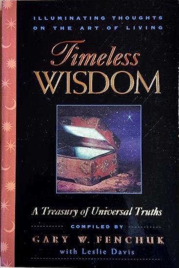 Fenchuk, Gary W. - TIMELESS WISDOM. Illuminating Thoughts on the Art of Living. A Treasury of Universal Truths.