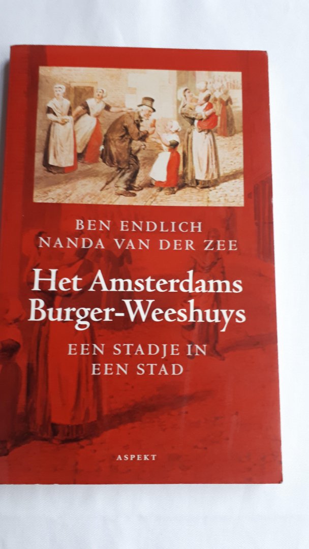 ENDLICH, Ben en ZEE, Nanda van - Het Amsterdams Burger - Weeshuys / een stadje in een stad
