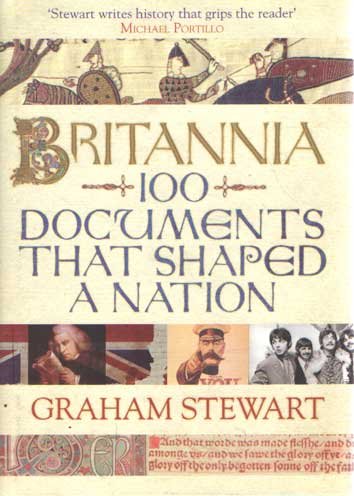 Stewart, Graham - Britannia. 100 Documents That Shaped a Nation