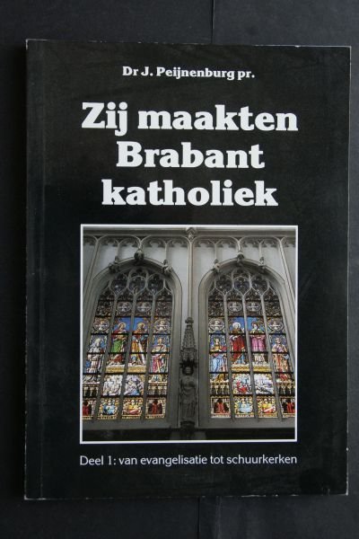 Peynenburg - Zy maakten brabant katholiek / druk 1