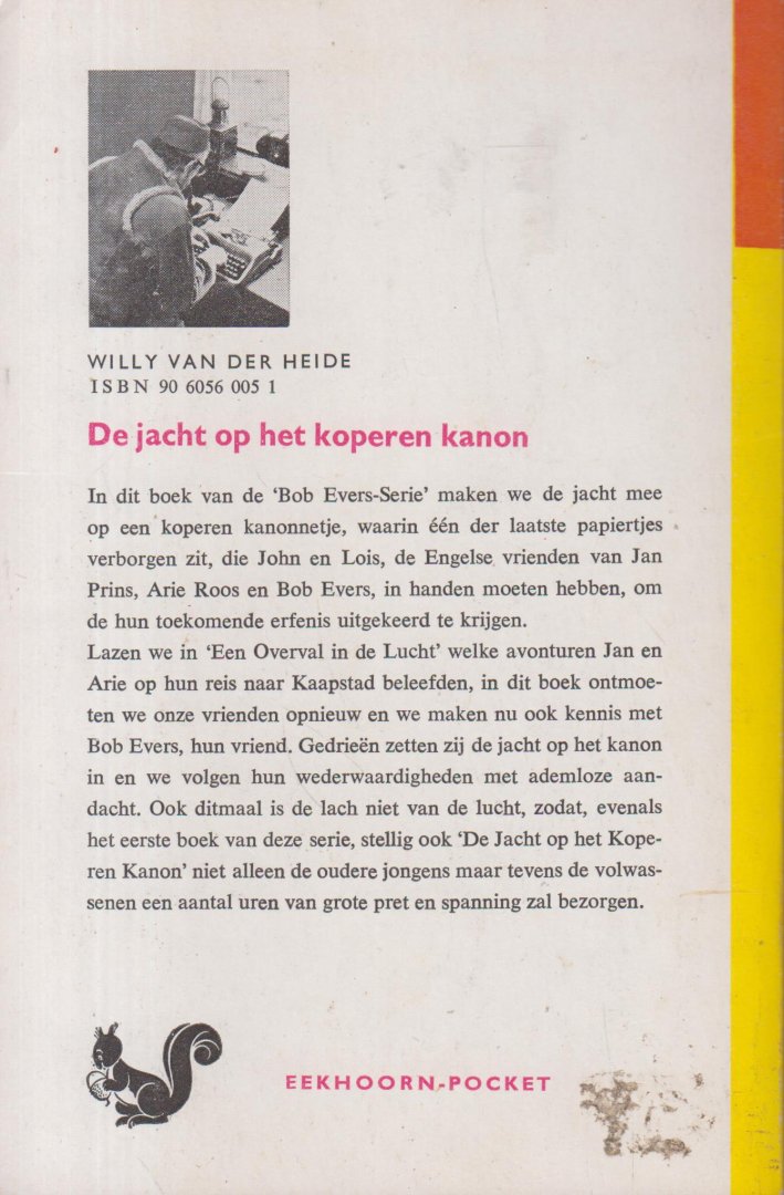 Heide, Willy van der (Wilhelmus Henricus Maria van den Hout. Geboren te 's-Hertogenbosch op 3 juni  1915, overleden te 's-Gravenhage op 24 februari 1985. Enkele pseudoniemen: Willy van der Heide, Willem W. Waterman, Sylvia Sillevis, Joke Raviera). - De jacht op het koperen kanon