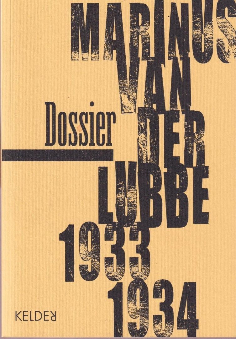 Laan, Jaap van der (red.) - Dossier Marinus van der Lubbe 1933-1934: Brochures, vlugschriften en artikelen over Marinus van der Lubbe en de brand in de Rijksdag uit radencommunistische, anarchistische, antimilitaristische en anarcho-syndicalistische hoek