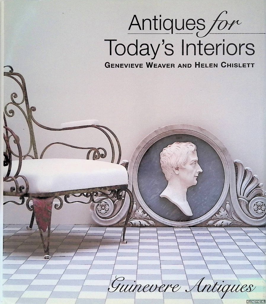 Weaver, Genevieve & Helen Chislett - Antiques for Today's Interiors: Guinevere Antiques