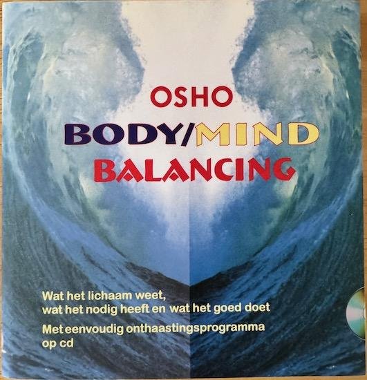 Osho - BODY / MIND BALANCING. Wat het lichaam weet, wat het nodig heeft en wat het goed doet. Met eenvoudig onthaastingsprogramma op CD.