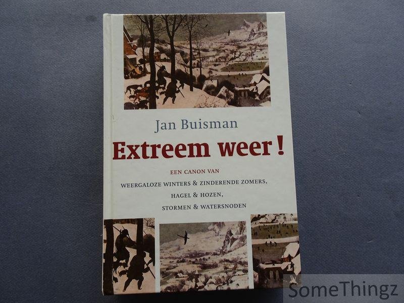 Jan Buisman. - Extreem weer! Een canon van weergaloze winters & zinderende zomers, hagel & hozen, stormen & watersnoden.