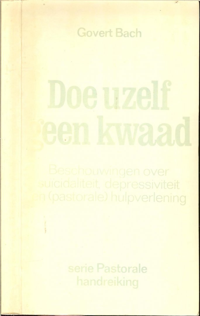 Bach Govert............Serie Pastorale handreiking nr 40 - Doe uzelf geen kwaad .... Beschouwingen over suïcidaliteit,depressiviteit en [Pastorale] hulpverlening * Definities...Suïcidaliteit,Euthanasie en Hulp bij suïcide & gelaagdheid van het waarom,Het hienamaals als roep