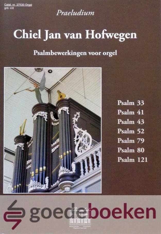 Hofwegen, Chiel Jan van - Psalmbewerkingen voor orgel, Klavarskribo *nieuw* --- Psalm 33, Psalm 41, Psalm 43, Psalm 52, Psalm 79, Psalm 80, Psalm 121