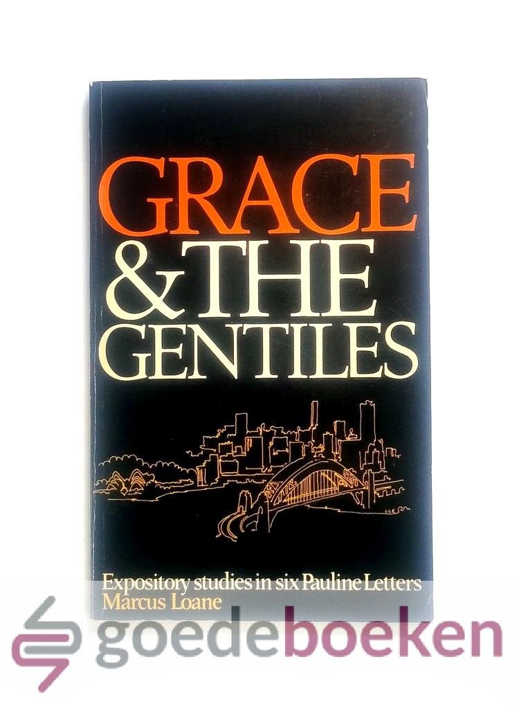 Loane, Marcus - Grace & The Gentiles --- Expository studies in six Pauline Letters