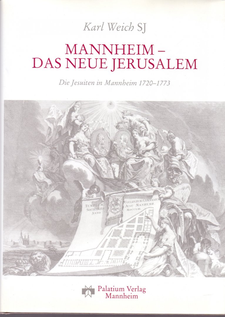 Weich SJ, Karl (ds1375) - Mannheim - Das neue Jerusalem. Die Jesuiten in Mannheim 1720 - 1773