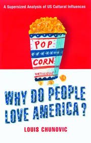 Chunovic, Louis - Whij do people love America? / a supersized analysis of US Cultural Influences