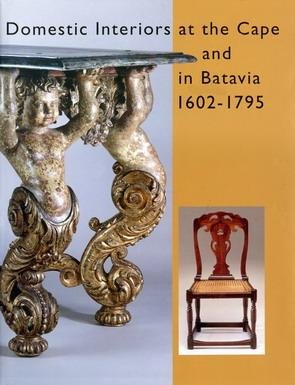 ELIENS, T.M. (RED.) & GEIJN-VERHOVEN MONIQUE ET AL. - Domestic interiors at the Cape and in Batavia 1602-1795.