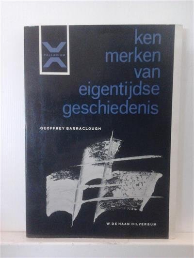 BARRACLOUGH Geoffrey Prof. - Kenmerken van eigentijdse geschiedenis