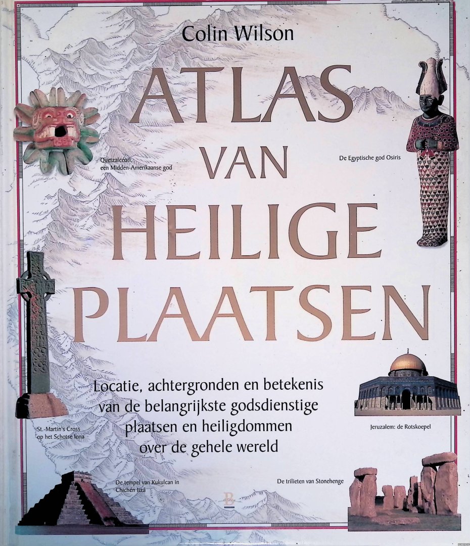 Wilson, Colin - Atlas van heilige plaatsen: Locatie, achtergronden en betekenis van de belangrijkste godsdienstige plaatsen en heiligdommen over de gehele wereld