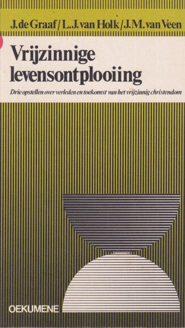 Graaf, J. de, Holk, L.J. van & J.M. van Veen - Vrijzinnige levensontplooiing. Drie opstellen over verleden en toekomst van het vrijzinnig christendom