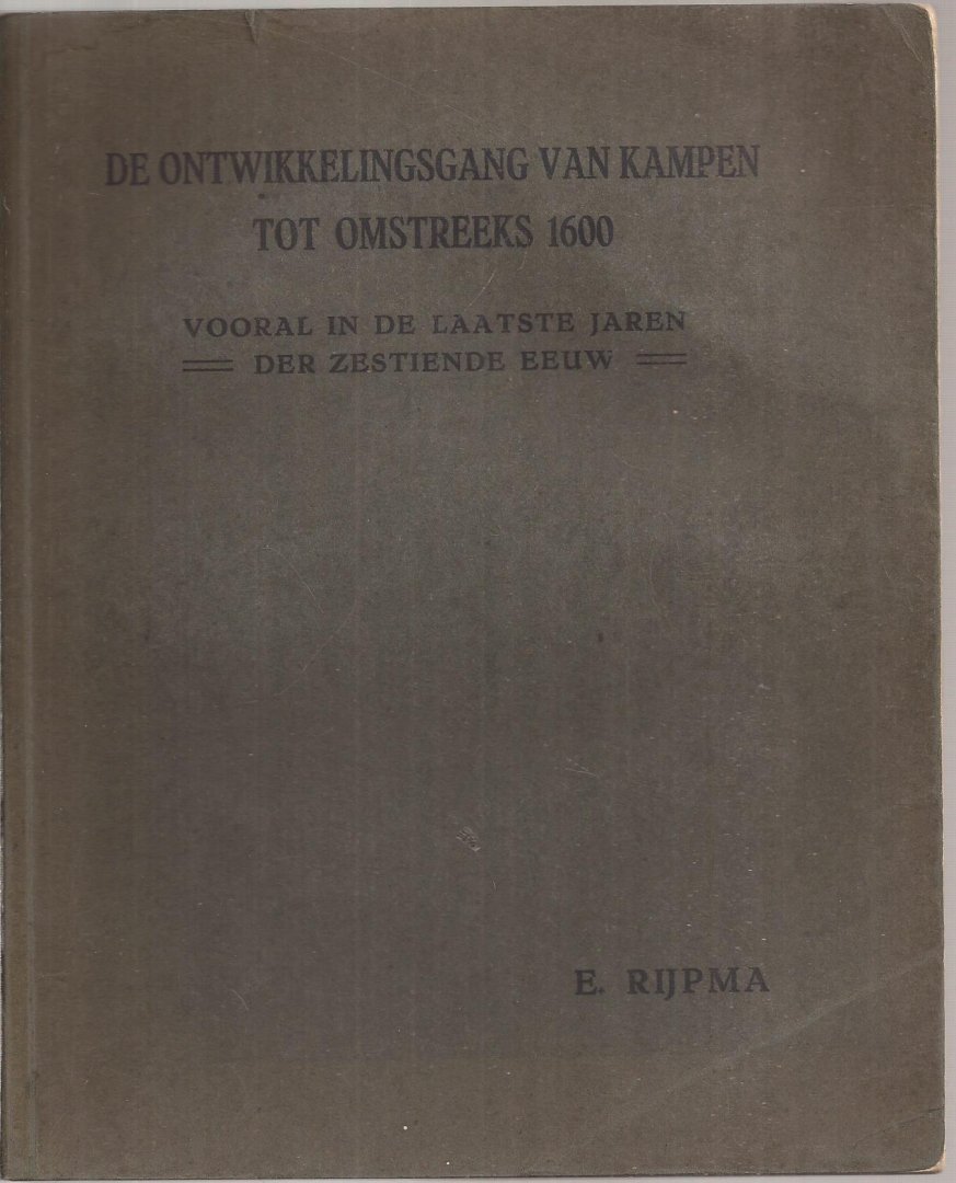 Rijpma, Dr. E. - De ontwikkelingsgang van Kampen tot omstreeks 1600, vooral in de laatste jaren der 16e eeuw.
